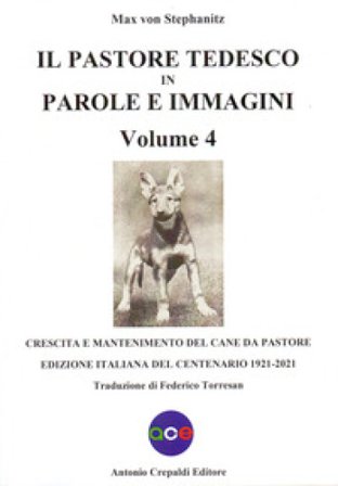 Il pastore tedesco in parole e immagini. Vol. 4: Crescita e mantenimento del cane da pastore Max von Stephanitz