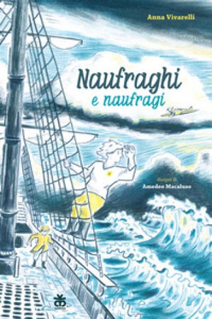 Naufraghi e naufragi. Ediz. ad alta leggibilità Anna Vivarelli