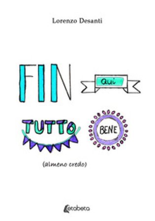 Fin qui tutto bene (almeno credo) Lorenzo Desanti