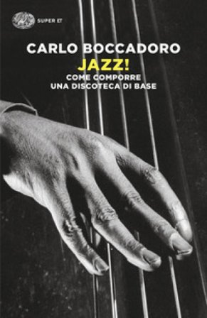 Jazz! Come comporre una discoteca di base Carlo Boccadoro