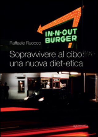Sopravvivere al cibo. Una nuova diet-etica Raffaele Ruocco