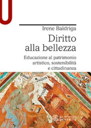 Diritto alla bellezza. Educazione al patrimonio artistico, sostenibilità e cittadinanza Irene Baldriga