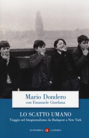 Lo scatto umano. Viaggio nel fotogiornalismo da Budapest a New York Mario Dondero