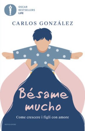 Bésame mucho. Come crescere i figli con amore Carlos Gonzáles