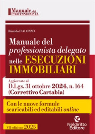 Manuale del professionista delegato nelle esecuzioni immobiliari 2025. Con formulario Rinaldo D'Alonzo