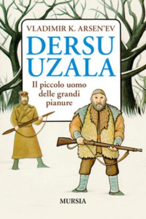 Dersu Uzala. Il piccolo uomo delle grandi pianure Vladimir K. Arsen'ev