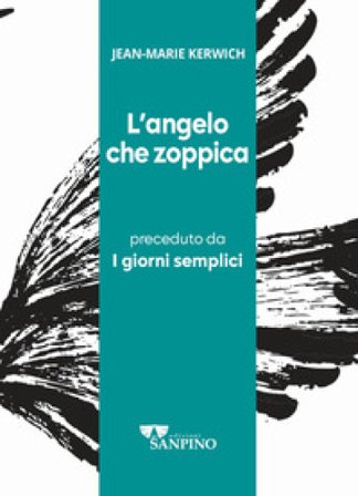 L'angelo che zoppica preceduto da I giorni semplici. Ediz. integrale Jean Marie Kerwich