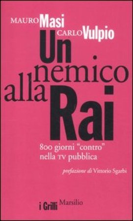 Un nemico alla Rai. 800 giorni «contro» nella tv pubblica Mauro Masi