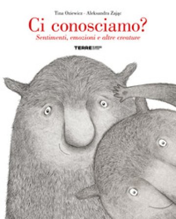 Ci conosciamo? Sentimenti, emozioni e altre creature. Ediz. a colori Tina Oziewicz