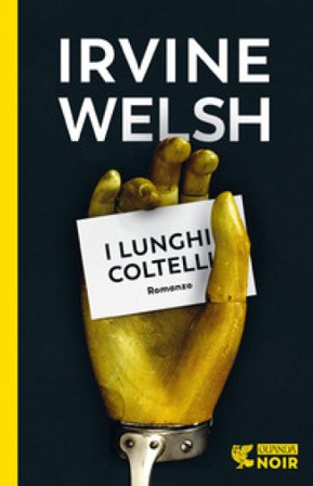 I lunghi coltelli Irvine Welsh