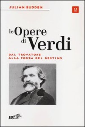 Le opere di Verdi. Vol. 2: Dal Trovatore alla Forza del destino Julian Budden
