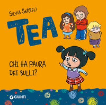Chi ha paura dei bulli? Tea. Ediz. illustrata