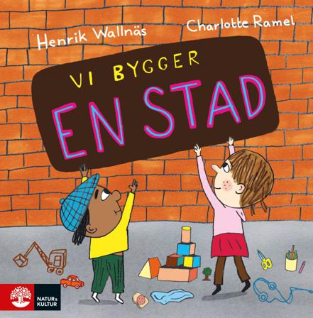 Vi bygger en stad - Bok av Charlotte Ramel & Henrik Wallnäs - Inbunden