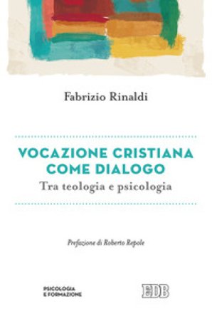 Vocazione cristiana come dialogo. Tra teologia e psicologia Fabrizio Rinaldi