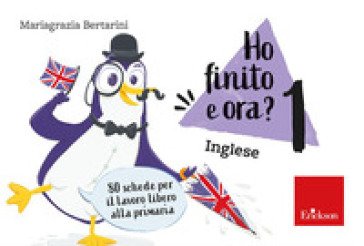 Ho finito e ora? Inglese. Classe prima. 80 schede per il lavoro libero alla primaria Mariagrazia Bertarini