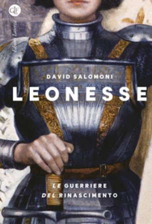 Leonesse. Le guerriere del Rinascimento David Salomoni