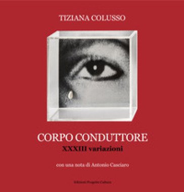 Corpo conduttore. XXXIII variazioni Tiziana Colusso