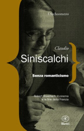 Senza romanticismo. Robert Brasilliach, il cinema e la fine della Francia Claudio Siniscalchi