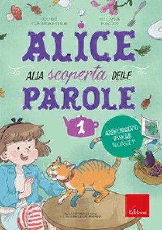Alice alla scoperta delle parole. Vol. 1: Arricchimento lessicale in classe 1a Susi Cazzaniga