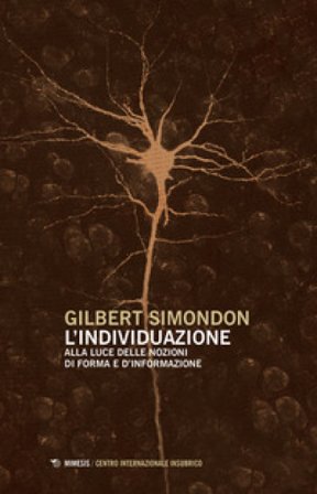 L'individuazione alla luce delle nozioni di forma e di informazione-Simondoniana. Nuova ediz. Gilbert Simondon