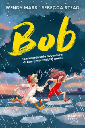 Bob. La straordinaria avventura di due (improbabili) amici Wendy Mass