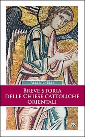 Breve storia delle Chiese cattoliche orientali. Ediz. ampliata Alberto Elli