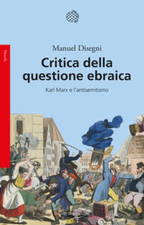Critica della questione ebraica. Karl Marx e l'antisemitismo Manuel Disegni