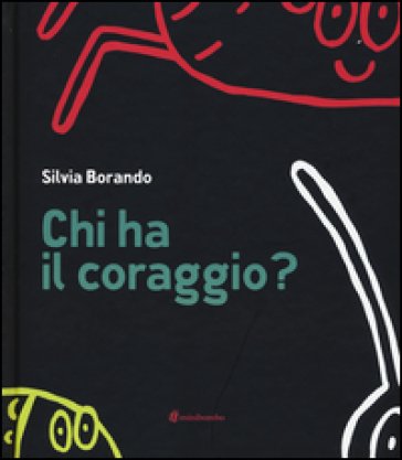 Chi ha il coraggio? Ediz. illustrata Silvia Borando