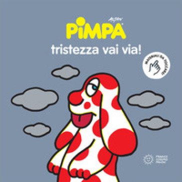 Pimpa. Tristezza vai via! Francesco Tullio Altan