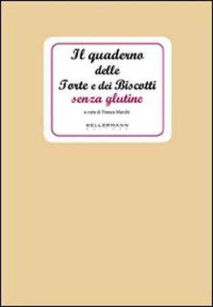 Il quaderno delle torte e dei biscotti senza glutine Franca Marchi