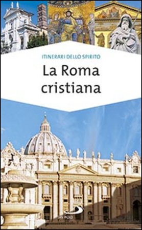 La Roma cristiana. La via dei tesori Stefania Falasca
