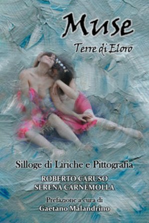 Muse. Terre di Eloro. Silloge di liriche e pittografia Roberto Caruso