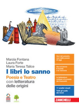 I libri lo sanno. Poesia e teatro con letteratura delle origini. Per le Scuole superiori. Con e-book. Con espansione online Marzia Fontana