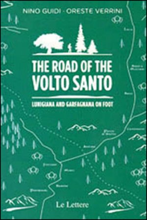 The road of the Volto Santo. Lunigiana and Garfagnana on foot Nino Guidi