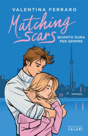 Matching Scars. Quanto dura per sempre Valentina Ferraro