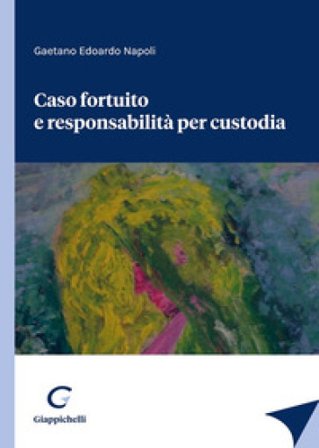 Caso fortuito e responsabilità per custodia Gaetano Edoardo Napoli