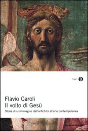 Il volto di Gesù. Ediz. illustrata Flavio Caroli