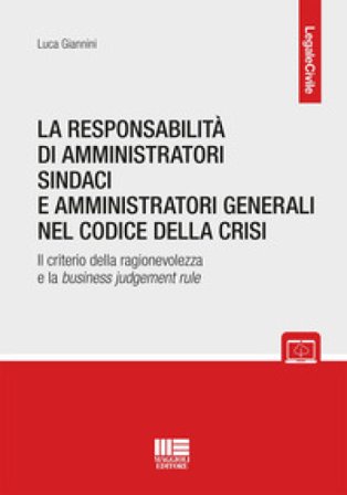 La responsabilità di amministratori sindaci e direttori generali nel codice della crisi. Il criterio della ragionevolezza e la business judgement rule