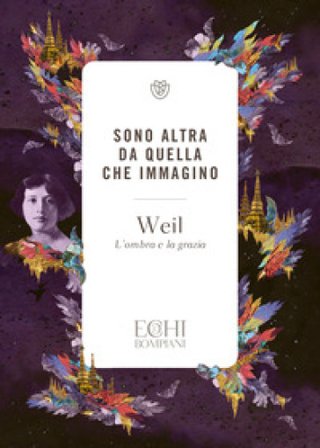 Sono altra da quella che immagino. L'ombra e la grazia Simone Weil