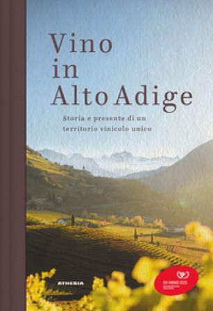 Vino in Alto Adige. Storia e presente di un territorio vinicolo unico