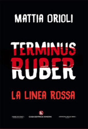 Terminus Ruber. La linea rossa Mattia Orioli