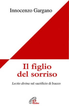 Il figlio del sorriso. Lectio divina sul sacrificio di Isacco Guido Innocenzo Gargano