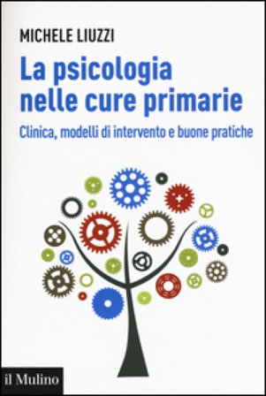 La psicologia nelle cure primarie. Clinica, modelli di intervento e buone pratiche Michele Liuzzi