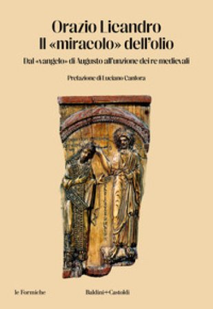 Il «miracolo» dell'olio. Dal «vangelo» di Augusto all'unzione dei re medievali Orazio Licandro