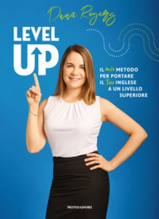 Level up. Il mio metodo per portare il tuo inglese a un livello superiore Dana Rogers
