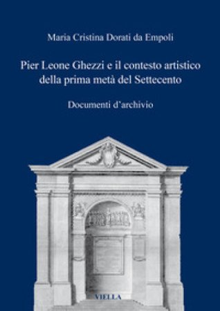Pier Leone Ghezzi e il contesto artistico della prima metà del Settecento. Documenti d'archivio Maria Cristina Dorati Da Empoli