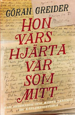 Hon vars hjärta var som mitt : Dan Andersson och Märta Larsson - en kärlekshistoria - Bok av Göran Greider - Inbunden