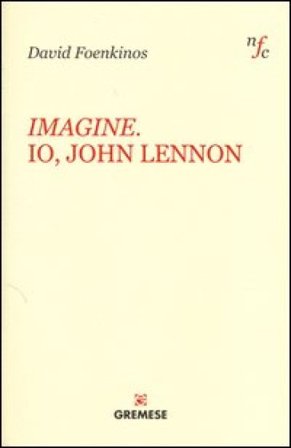 Imagine. Io, John Lennon David Foenkinos