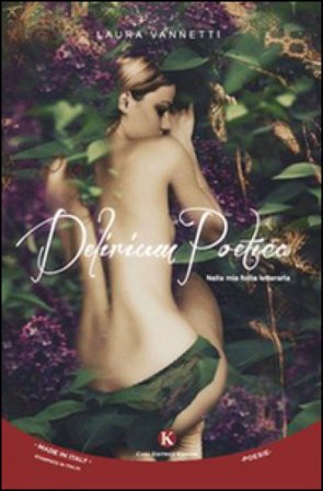Delirium poetica. Nella mia follia letteraria Laura Vannetti
