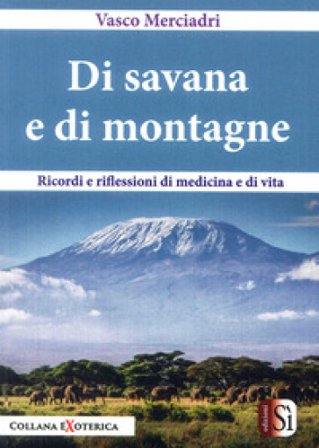 Di savana e di montagne. Ricordi e riflessioni di medicina e di vita Vasco Merciadri